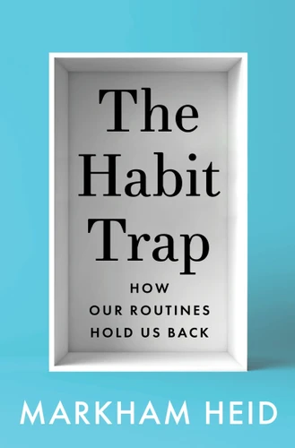 The Habit Trap: How Our Routines Hold Us Back book cover by Markham Heid
