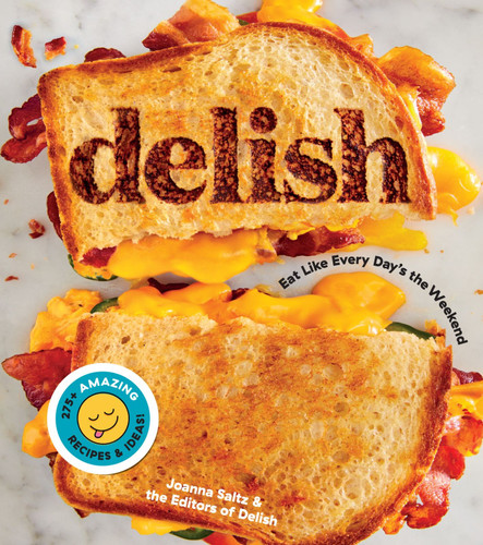Delish: Eat Like Every Day's the Weekend book cover by Editors of Delish, Joanna Saltz