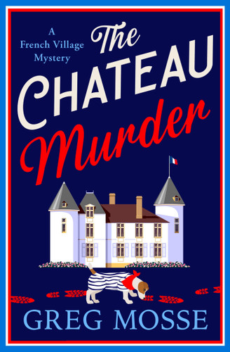 The Chateau Murder: A charming murder mystery and utterly gripping cozy crime novel for 2026 book cover by Greg Mosse