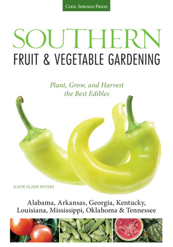 Southern Fruit & Vegetable Gardening: Plant, Grow, and Harvest the Best Edibles - Alabama, Arkansas, Georgia, Kentucky, Louisiana, Mississippi, Oklahoma & Tennessee (Fruit & Vegetable Gardening Guides) book cover by Katie Elzer-Peters