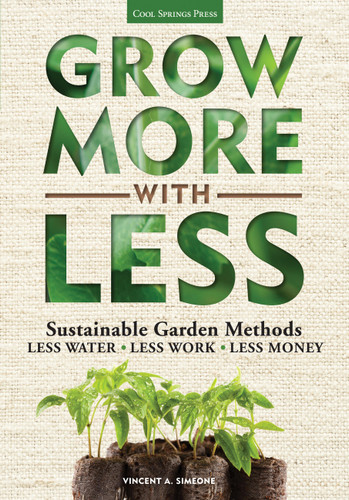 Grow More With Less: Sustainable Garden Methods: Less Water - Less Work - Less Money book cover by Vincent Simeone