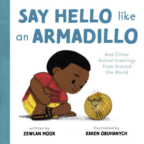Say Hello Like an Armadillo: And Other Animal Greetings from Around the World book cover by Zewlan Moor