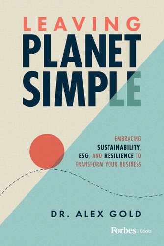 Leaving Planet Simple: Embracing Sustainability, ESG, and Resilience to Transform Your Business book cover by Alex Gold