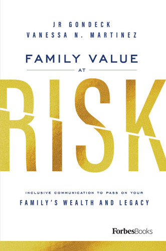 Family Value At Risk: Inclusive Communication To Pass On Your Family's Wealth And Legacy book cover by JR Gondeck, Vanessa N. Martinez