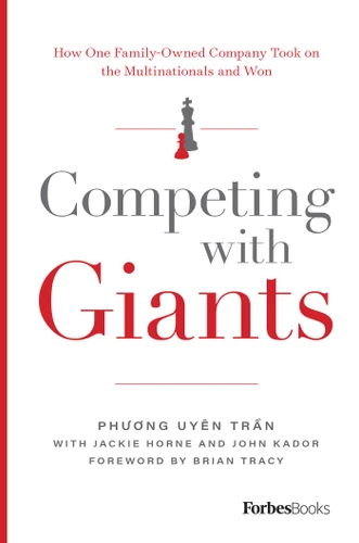 Competing With Giants: How One Family-Owned Company Took on the Multinationals and Won book cover by Phuong Uyên Tr?n, Jackie Horne
