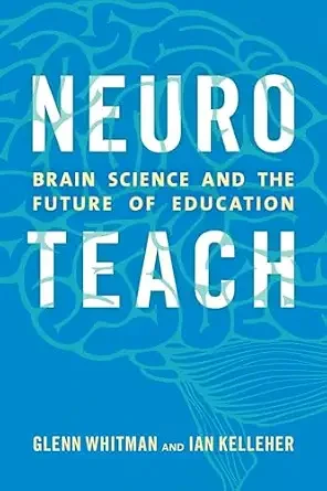 Neuroteach: Brain Science and the Future of Education book cover by Glen Whitman