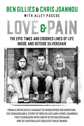 Love & Pain: The epic times and crooked lines of life inside and outside Silverchair book cover by Chris Joannou, Ben Gillies