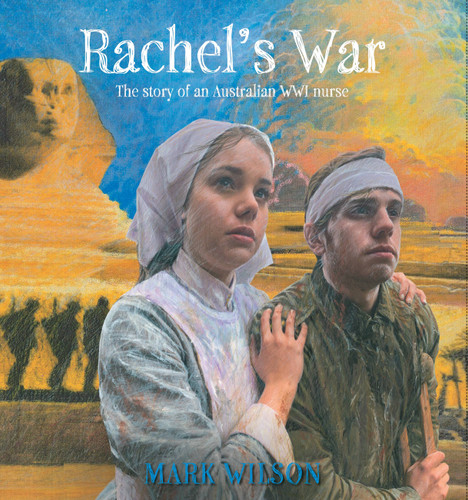 Rachel's War: The Story of an Australian WWI Nurse book cover by Mark Wilson