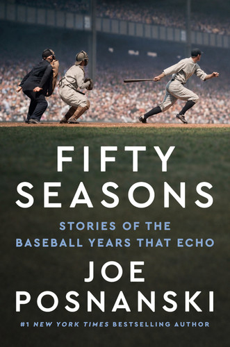 Fifty Seasons: Stories of the Baseball Years That Echo book cover by Joe Posnanski