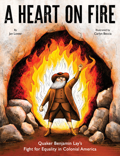 A Heart on Fire: Quaker Benjamin Lay's Fight for Equality in Colonial America book cover by Jan Lower