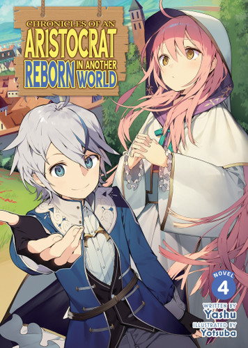 Chronicles of an Aristocrat Reborn in Another World (Light Novel) Vol. 4 (Chronicles of an Aristocrat Reborn in Another World (Light Novel)) book cover by Yashu