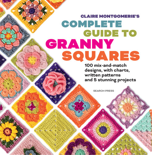 Claire Montgomerie's Complete Guide to Granny Squares: 100 mix-and-match designs, with charts, written patterns and 8 stunning projects book cover by Claire Montgomerie