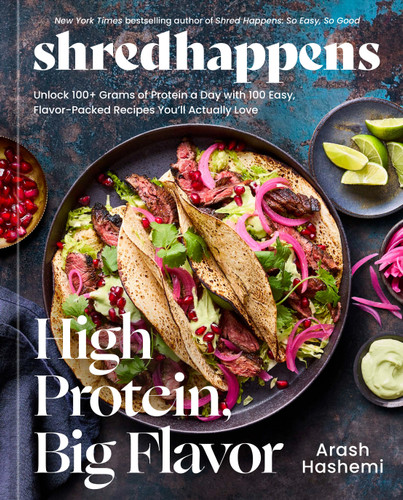 shredhappens: High Protein, Big Flavor: Unlock 100+ Grams of Protein a Day with 100 Easy, Flavor-Packed Recipes You'll  Actually Love; A Low Carb Cookbook book cover by Arash Hashemi