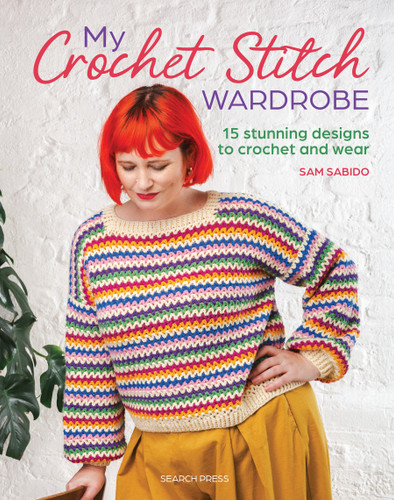 My Crochet Stitch Wardrobe: 15 Stunning Designs to Crochet and Wear book cover by Sam Sabido