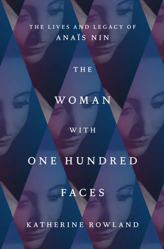 The Woman with One Hundred Faces: The Lives and Legacy of Anaïs Nin book cover by Katherine Rowland