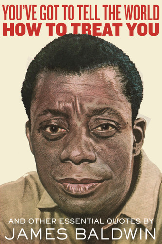 You've Got to Tell the World How to Treat You: And Other Essential Quotes book cover by James Baldwin