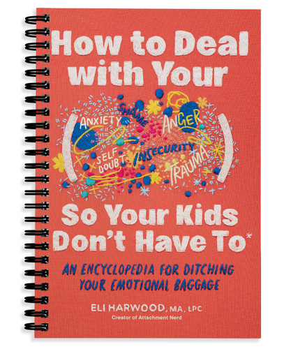 How to Deal with Your ____ So Your Kids Don't Have to: An Encyclopedia for Ditching Your Emotional Baggage (Parenting Book Series) book cover by Eli Harwood, M.A., LPC