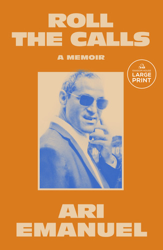 Roll the Calls: A Memoir book cover by Ari Emanuel
