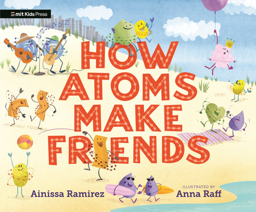 How Atoms Make Friends book cover by Ainissa Ramirez