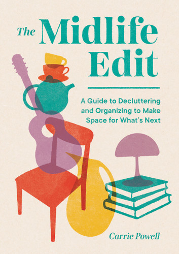 The Midlife Edit: A Guide to Decluttering and Organizing to Make Space for What's Next book cover by Carrie Powell