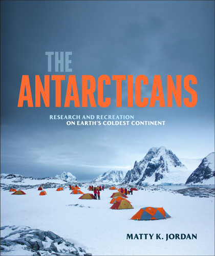 The Antarcticans: Research and Recreation on Earth's Coldest Continent book cover by Matty K. Jordan