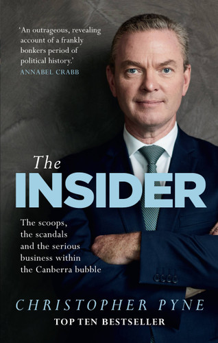 The Insider: The scoops, the scandals and the serious business within the Canberra bubble book cover by Christopher Pyne