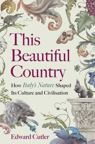 This Beautiful Country: How Italy's Nature Shaped Its Culture and Civilisation book cover by Edward  Cutler