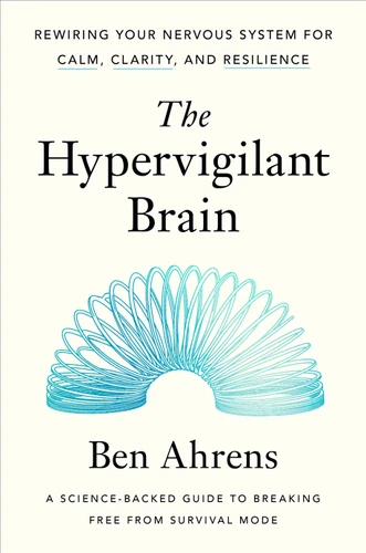 The Hypervigilant Brain: Rewiring Your Nervous System for Calm, Clarity, and Resilience book cover by Ben Ahrens
