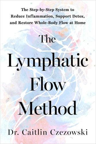 The Lymphatic Flow Method: The Step-by-Step System to Reduce Inflammation, Support Detox, and Restore Whole-Body Flow at Home book cover by Dr. Caitlin Czezowski