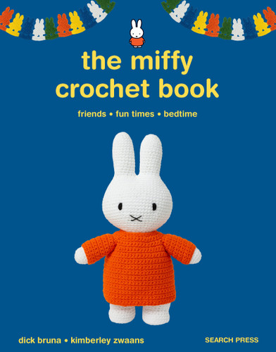 The Miffy Crochet Book: 16 projects for friends, fun times and bedtime book cover by Dick Bruna, Kimberley Zwaans