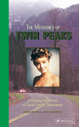 The Mysteries of Twin Peaks: Unlocking the Secrets of David Lynch’s Masterpiece book cover by Camille Mathieu, Johan Chiaramonte