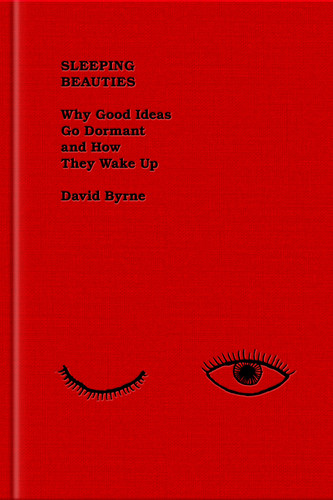 Sleeping Beauties: Why Good Ideas Go Dormant and How They Wake Up book cover by David Byrne
