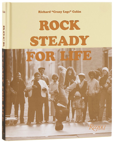 Rock Steady for Life: Bringing Breakdancing to the World book cover by Richard ("Crazy Legs") Colón, The Rock Steady Crew