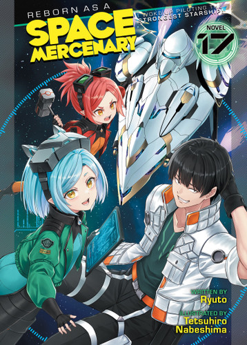 Reborn as a Space Mercenary: I Woke Up Piloting the Strongest Starship! (Light Novel) Vol. 17 (Reborn as a Space Mercenary: I Woke Up Piloting the Strongest Starship! (Light Novel)) book cover by Ryuto