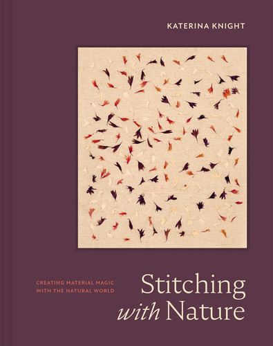 Stitching with Nature: Creating Material Magic with the Natural World book cover by Katerina Knight