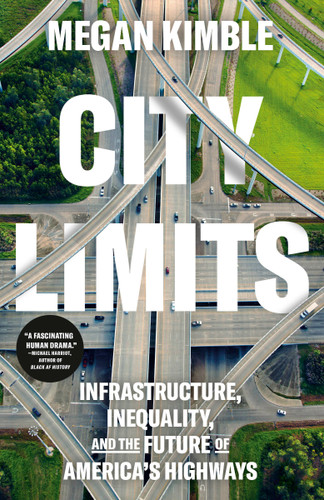 City Limits: Infrastructure, Inequality, and the Future of America's Highways book cover by Megan Kimble