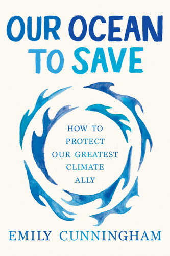 Our Ocean to Save: How to Protect Our Greatest Climate Ally book cover by Emily  Cunningham