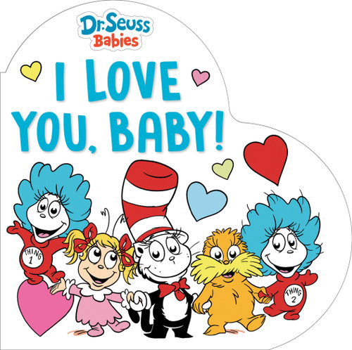 I Love You, Baby! With Dr. Seuss Babies: A Heart-Shaped Board Book (Dr. Seuss Babies Board Books) book cover by Random House
