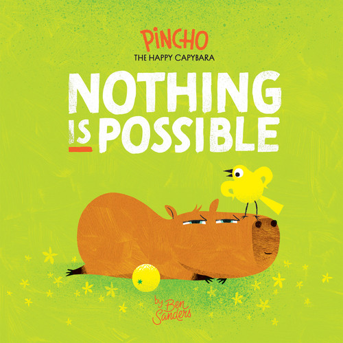 Nothing Is Possible (Pincho the Happy Capybara) book cover by Ben Sanders