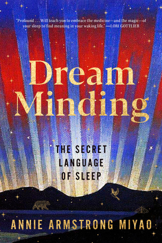 Dream Minding: The Secret Language of Sleep book cover by Annie Armstrong Miyao