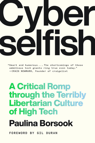 Cyberselfish: A Critical Romp through the Terribly Libertarian Culture of High Tech book cover by Paulina Borsook