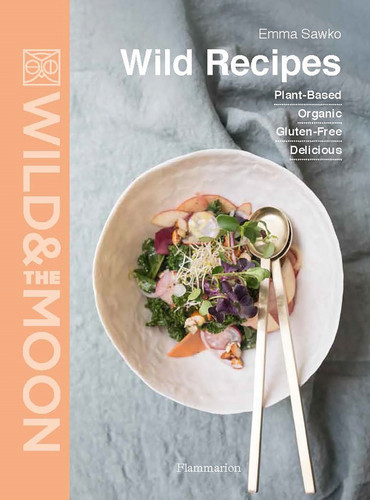 Wild Recipes: Plant-Based · Organic · Gluten-Free · Delicious book cover by Emma Sawko, Wild and the Moon