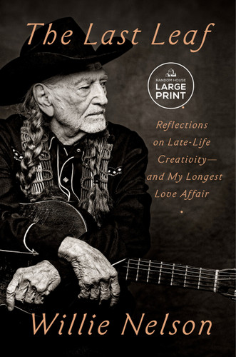 The Last Leaf: Reflections on Late-Life Creativity--and My Longest Love Affair book cover by Willie Nelson