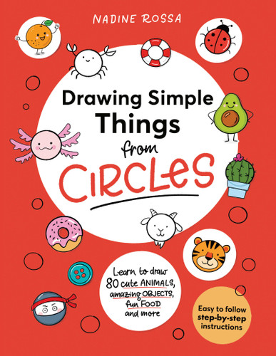 Drawing Simple Things from Circles: 80 step-by-step instructions to draw cute animals, amazing objects, fun food and more book cover by Nadine Rossa