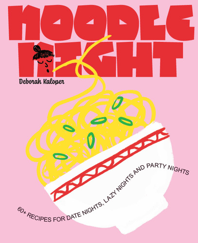 Noodle Night: 60+ recipes for date nights, lazy nights and party nights book cover by Deborah Kaloper
