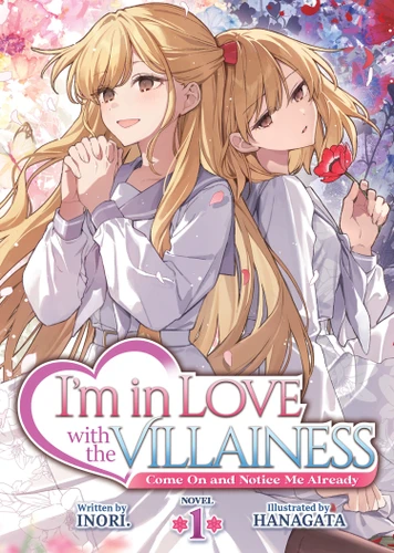 I'm in Love with the Villainess: Come On and Notice Me Already (Light Novel) Vol. 1 book cover by Inori