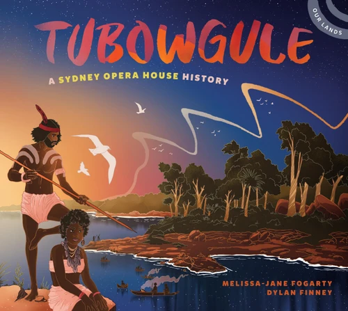 Tubowgule: A Sydney Opera House History (Our Lands) book cover by Melissa-Jane Fogarty