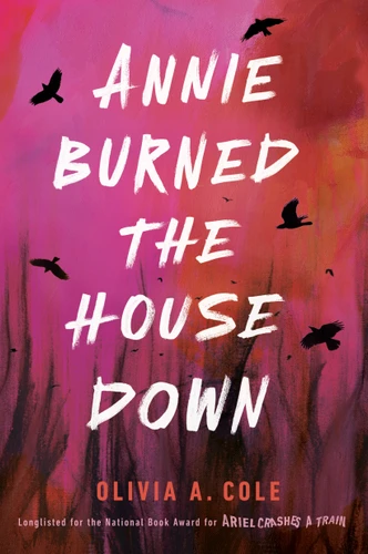 Annie Burned the House Down book cover by Olivia A. Cole