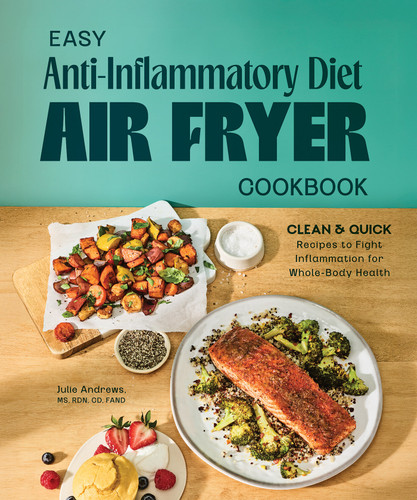 Easy Anti-Inflammatory Diet Air Fryer Cookbook: Clean and Quick Recipes to Fight Inflammation for Whole-Body Health book cover by Julie Andrews, MS, RDN, CD, FAND