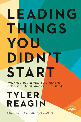 Leading Things You Didn't Start: Winning Big When You Inherit People, Places, and Possibilities book cover by Tyler Reagin